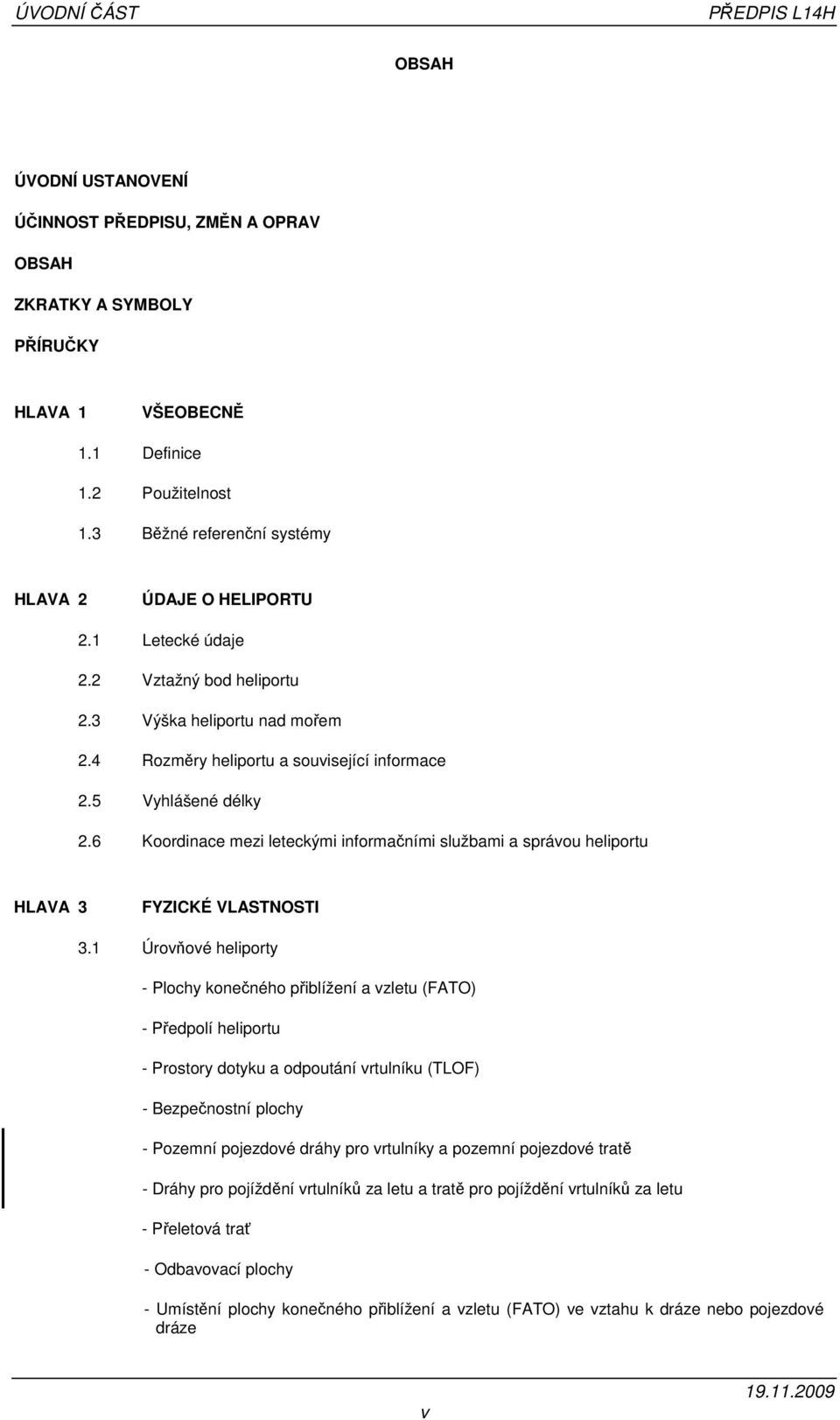 6 Koordinace mezi leteckými informačními službami a správou heliportu HLAVA 3 FYZICKÉ VLASTNOSTI 3.