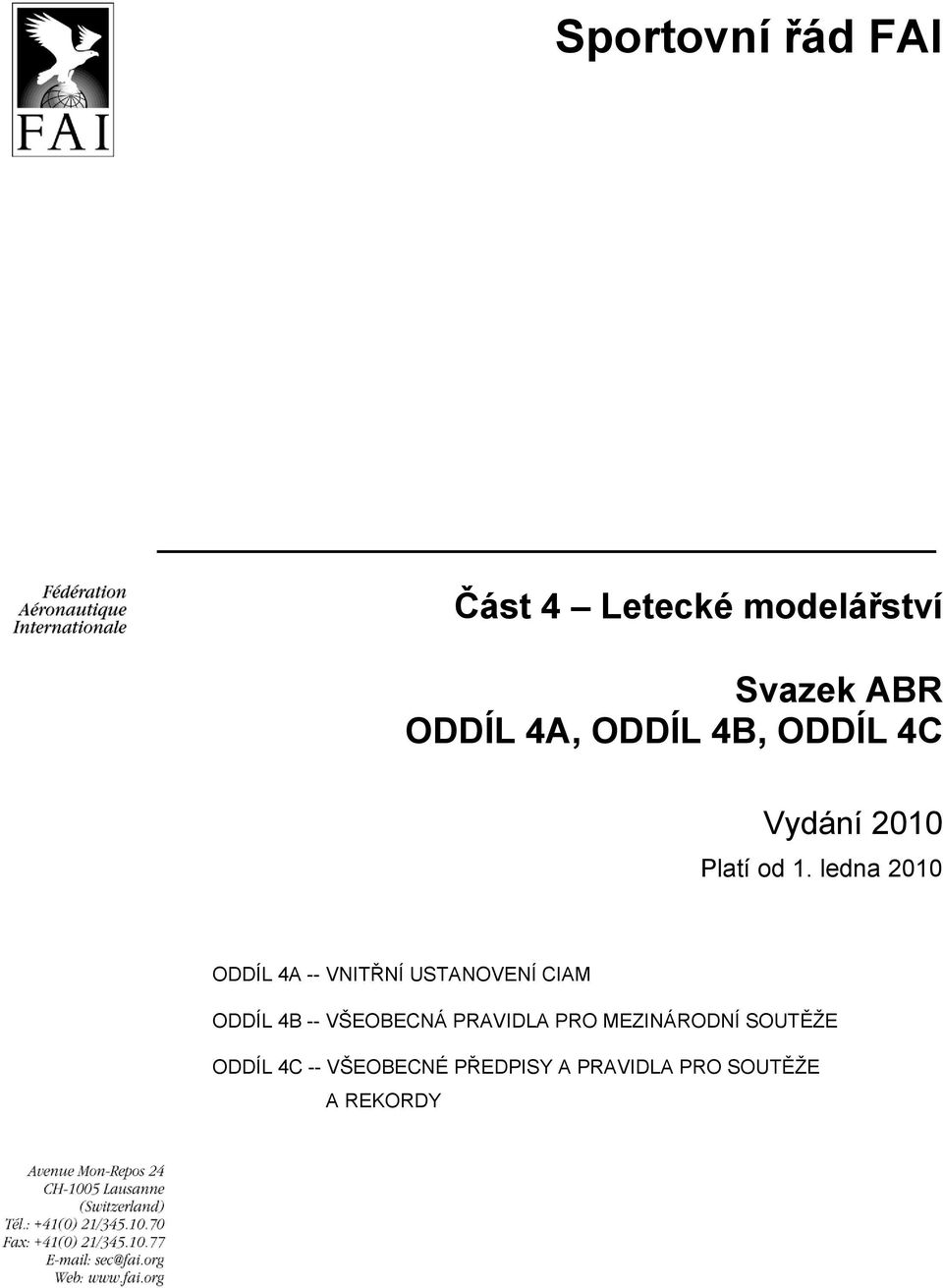 ledna 2010 ODDÍL 4A -- VNITŘNÍ USTANOVENÍ CIAM ODDÍL 4B -- VŠEOBECNÁ