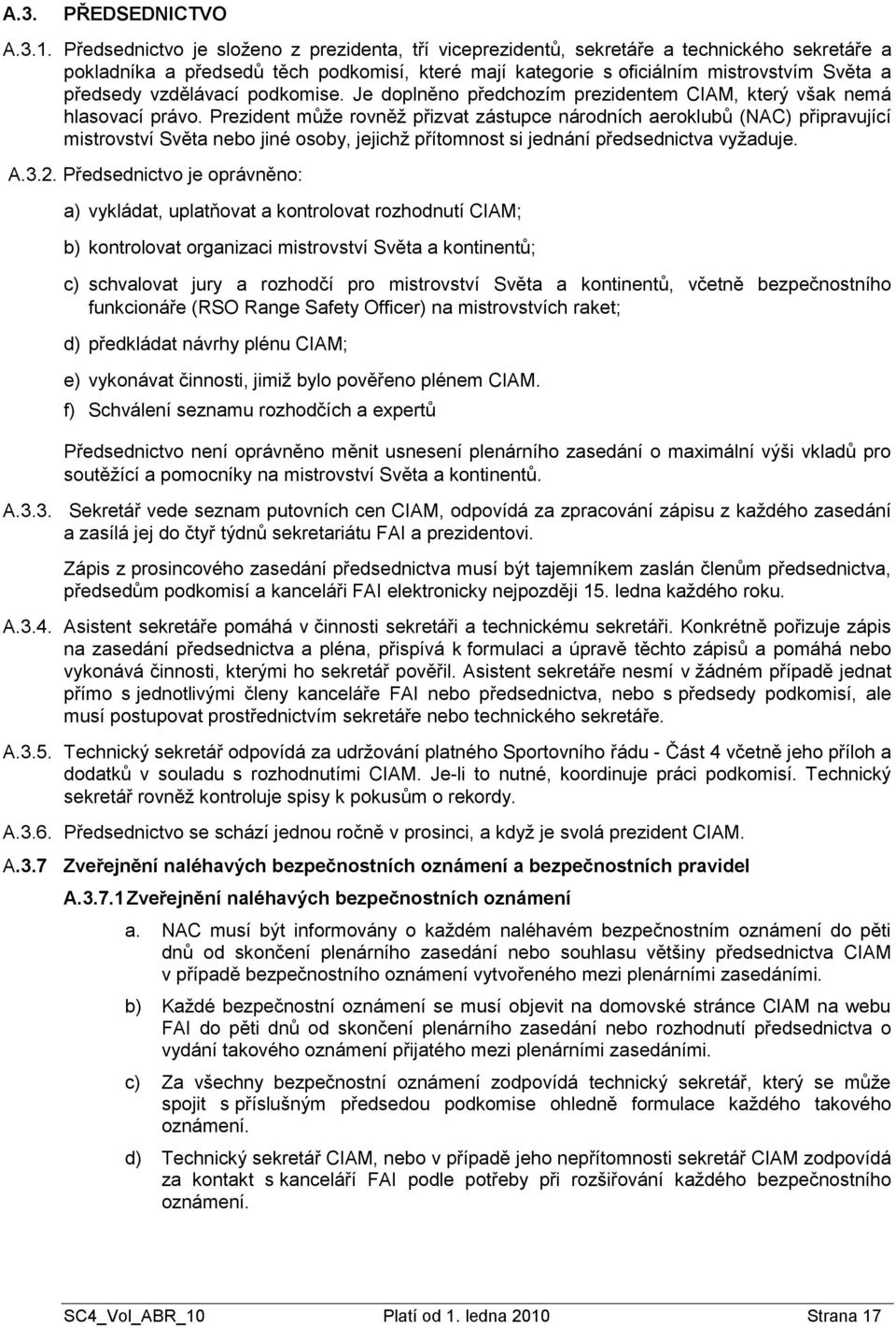 vzdělávací podkomise. Je doplněno předchozím prezidentem CIAM, který však nemá hlasovací právo.