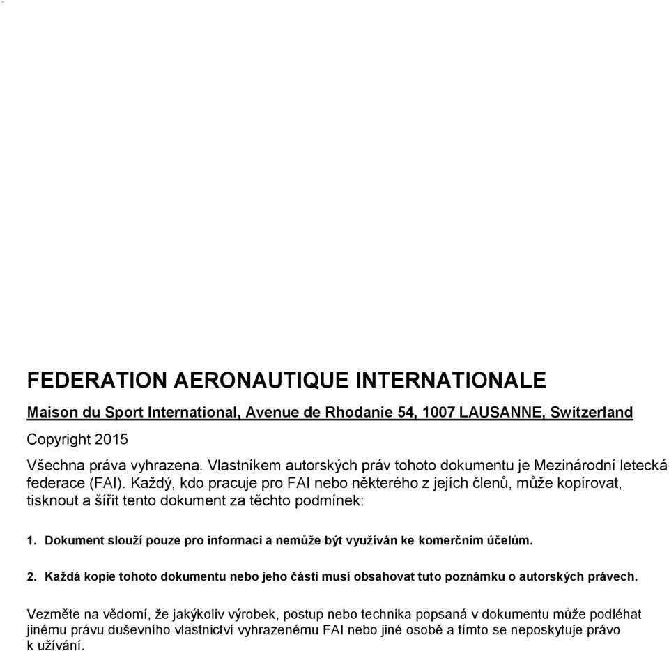 Každý, kdo pracuje pro FAI nebo některého z jejích členů, může kopírovat, tisknout a šířit tento dokument za těchto podmínek: 1.