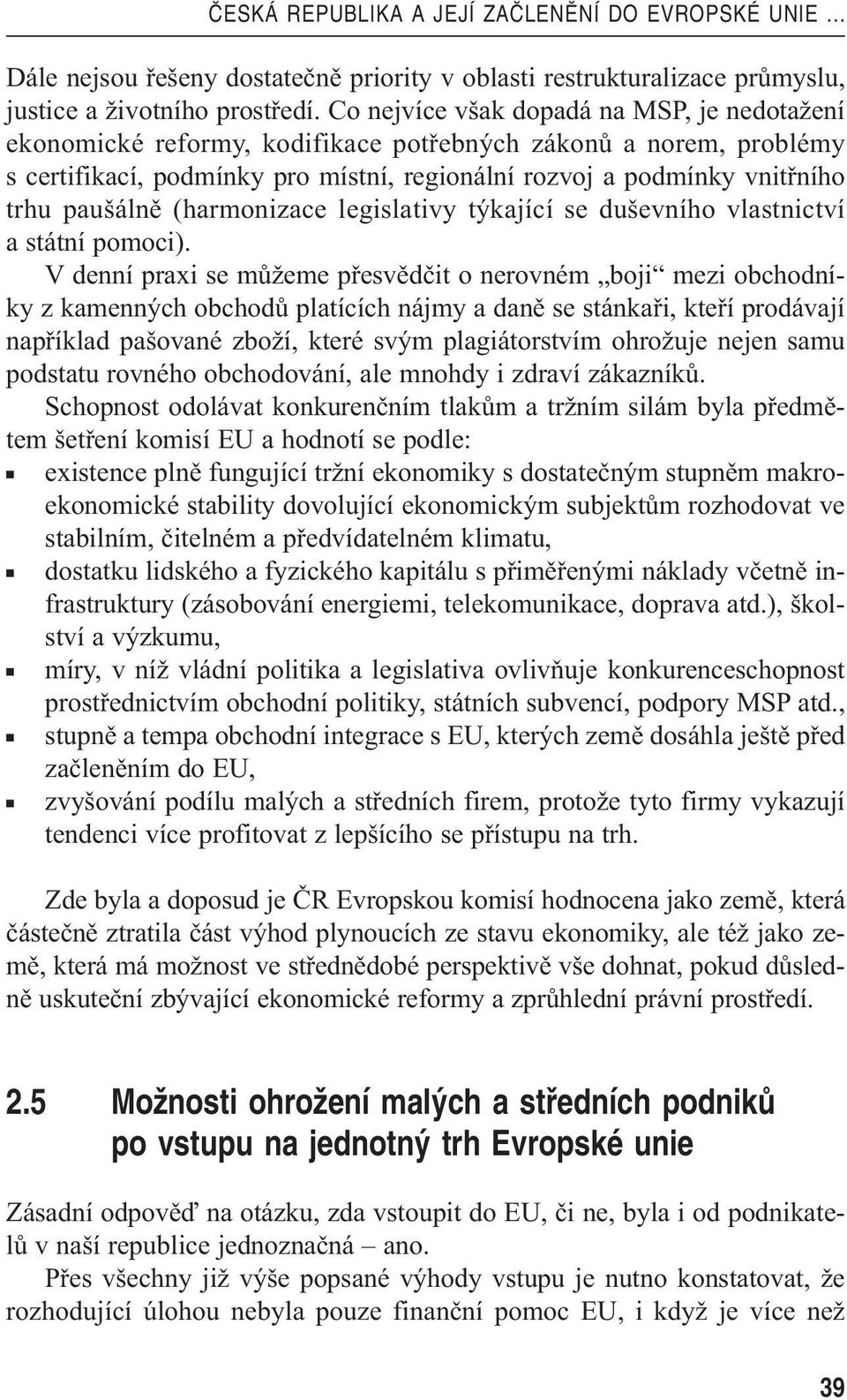 paušálně (harmonizace legislativy týkající se duševního vlastnictví a státní pomoci).