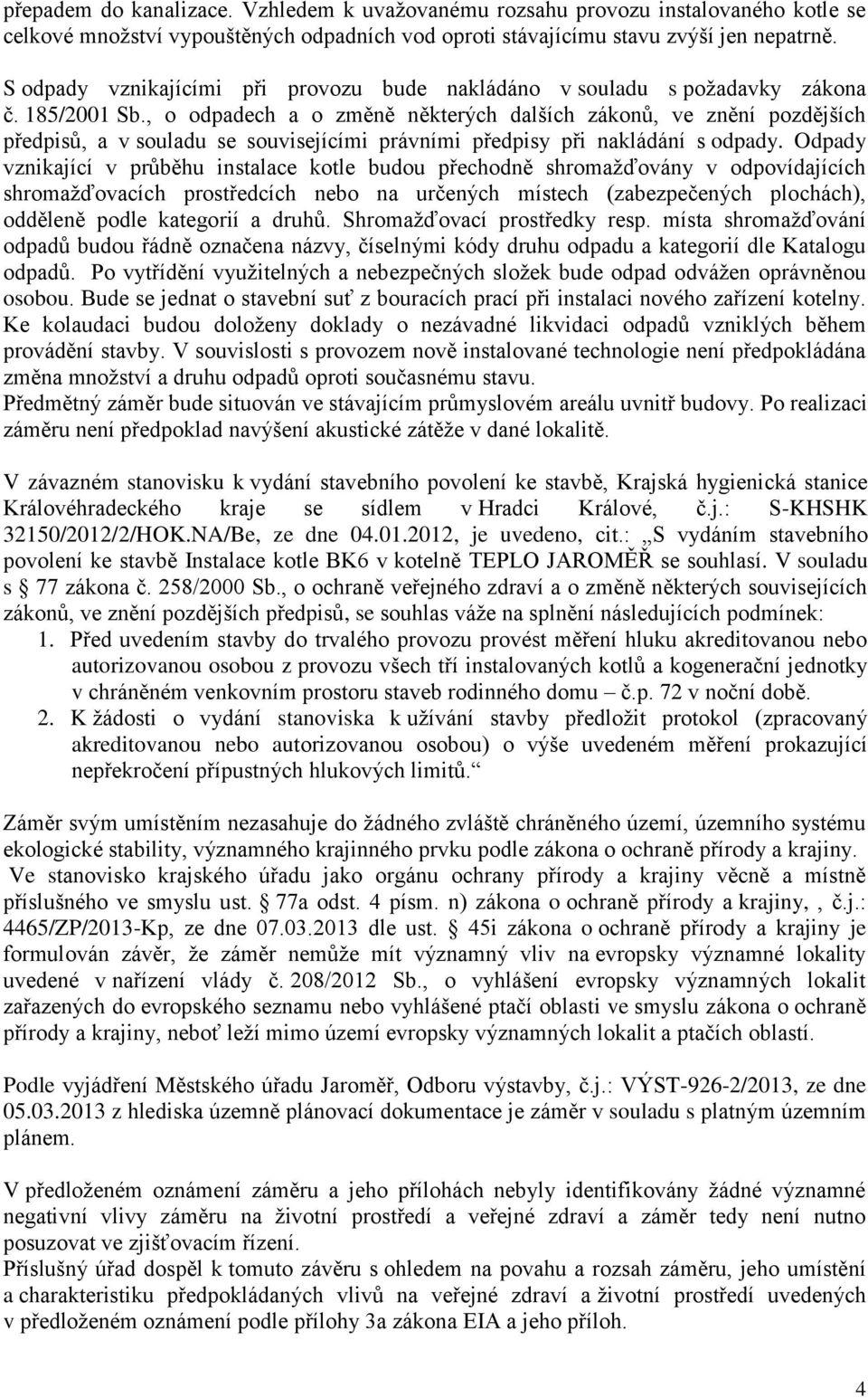 , o odpadech a o změně některých dalších zákonů, ve znění pozdějších předpisů, a v souladu se souvisejícími právními předpisy při nakládání s odpady.