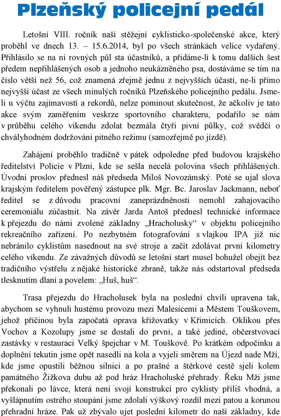 z nejvyšších účastí, ne-li přímo nejvyšší účast ze všech minulých ročníků Plzeňského policejního pedálu.