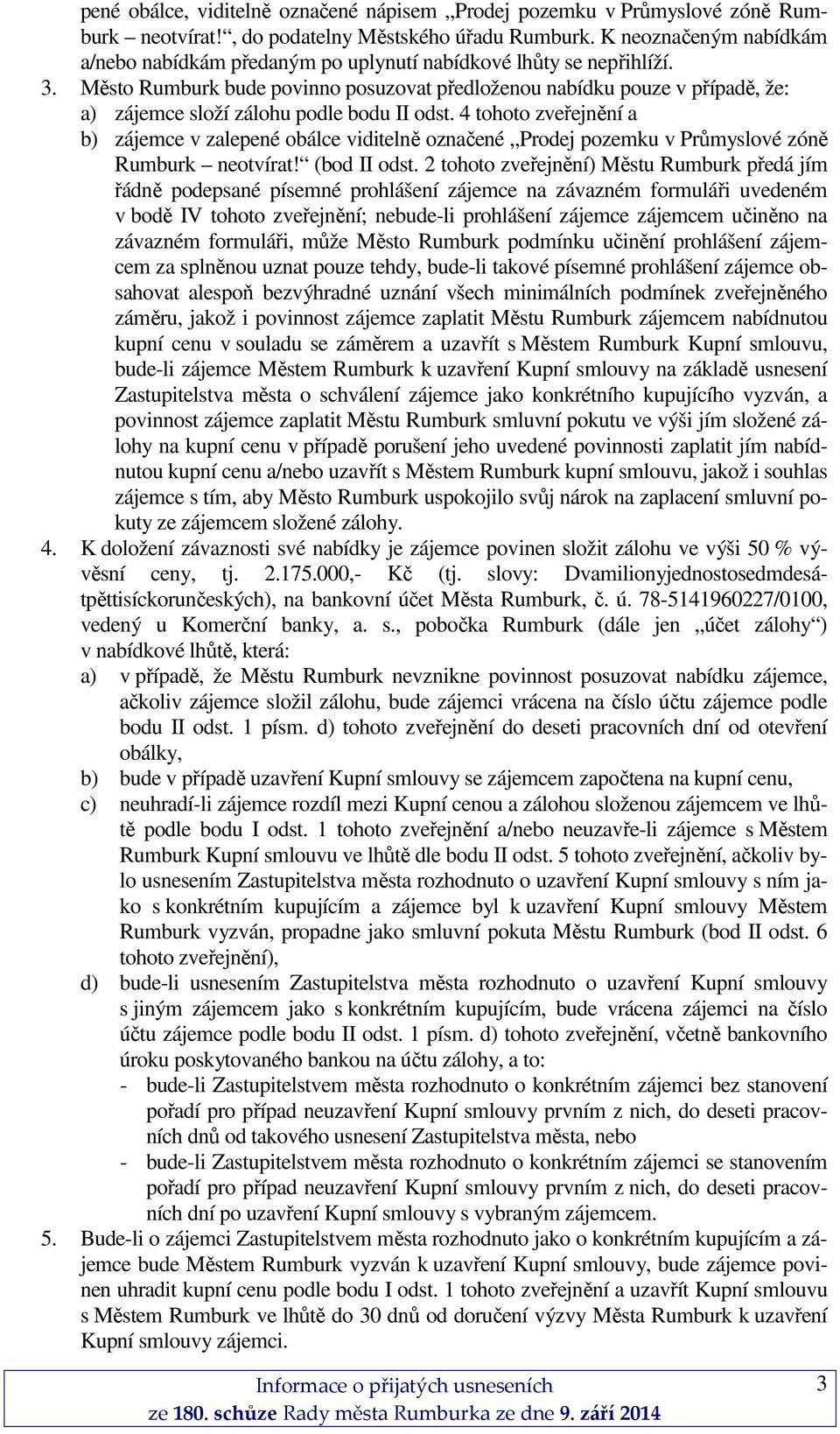 Město Rumburk bude povinno posuzovat předloženou nabídku pouze v případě, že: a) zájemce složí zálohu podle bodu II odst.