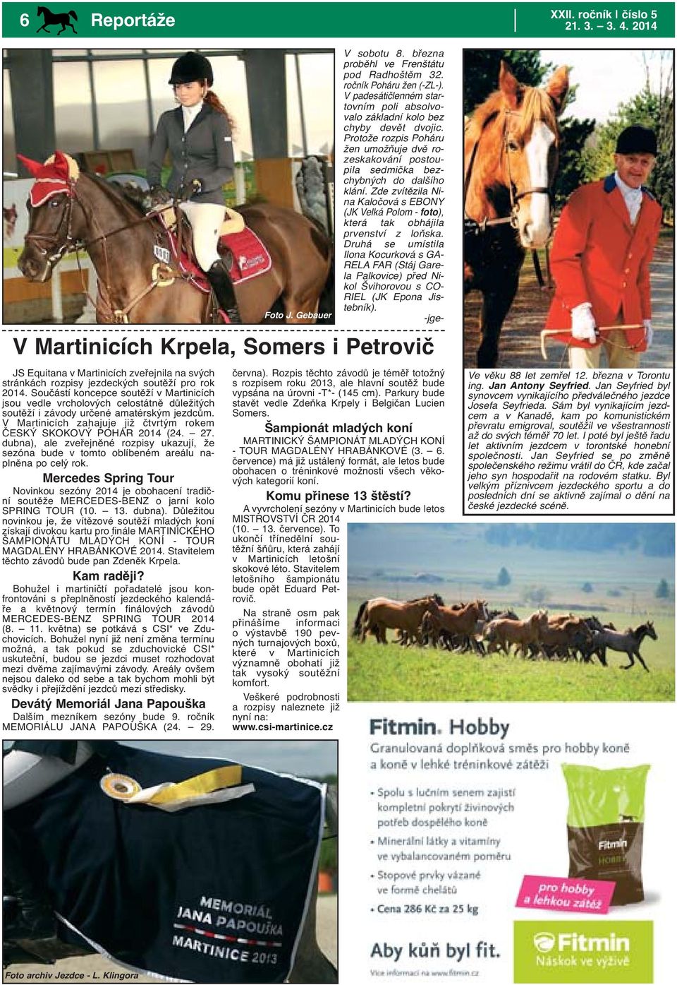 Zde zvítězila Nina Kaločová s EBONY (JK Velká Polom - foto), která tak obhájila prvenství z loňska.