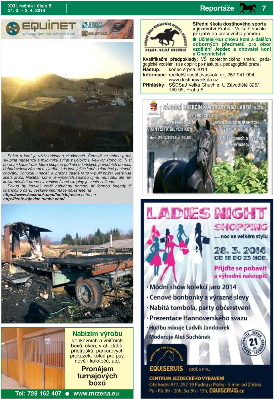 Nástup: konec srpna 2014 Informace: reditel@dostihovaskola.cz, 257 941 094, www.dostihovaskola.cz Přihlášky: SŠDSaJ Velká Chuchle, U Závodiště 325/1, 159 99, Praha 5 Požár u koní je vždy úděsnou zkušeností.