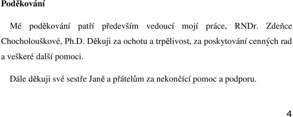 trpělivost, za poskytování cenných rad a veškeré další pomoci.