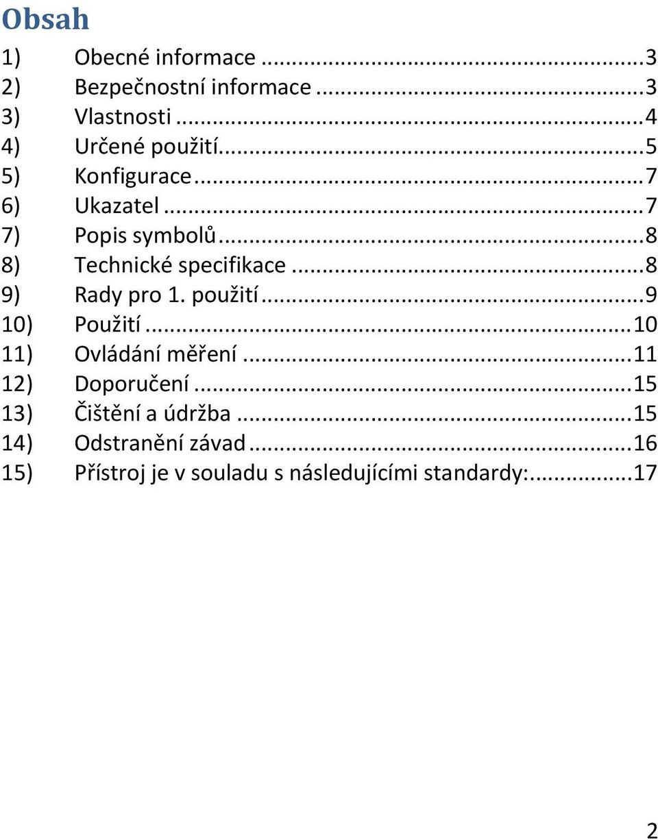 .. 8 9) Rady pro 1. použití... 9 10) Použití... 10 11) Ovládání měření... 11 12) Doporučení.