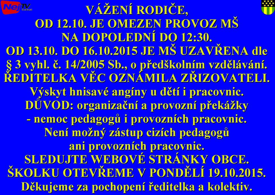 DŮVOD: organizační a provozní překážky - nemoc pedagogů i provozních pracovnic.