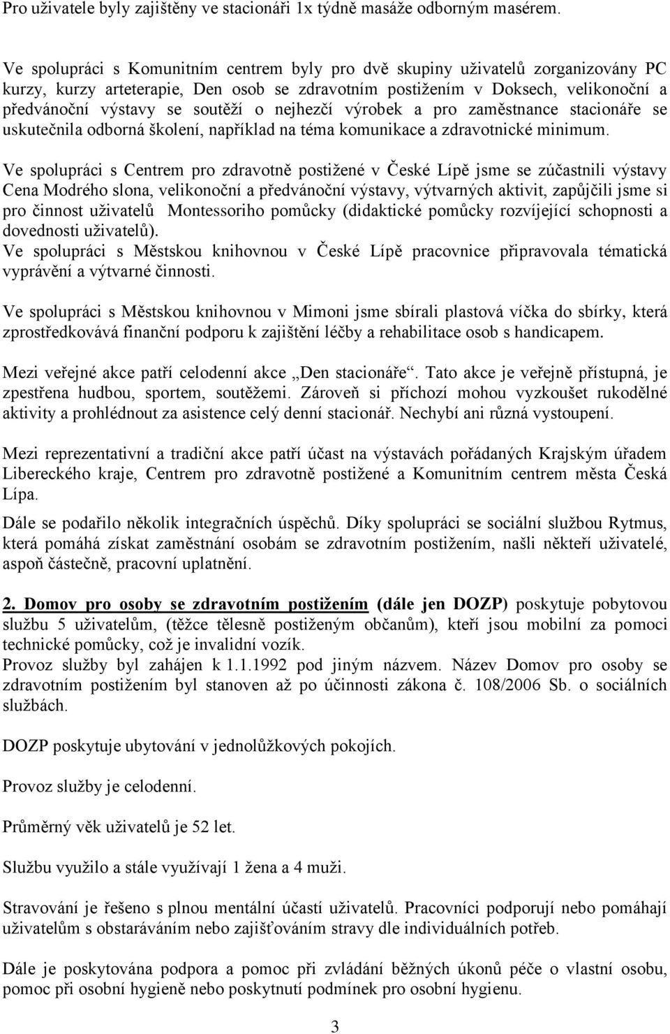 o nejhezčí výrobek a pro zaměstnance stacionáře se uskutečnila odborná školení, například na téma komunikace a zdravotnické minimum.