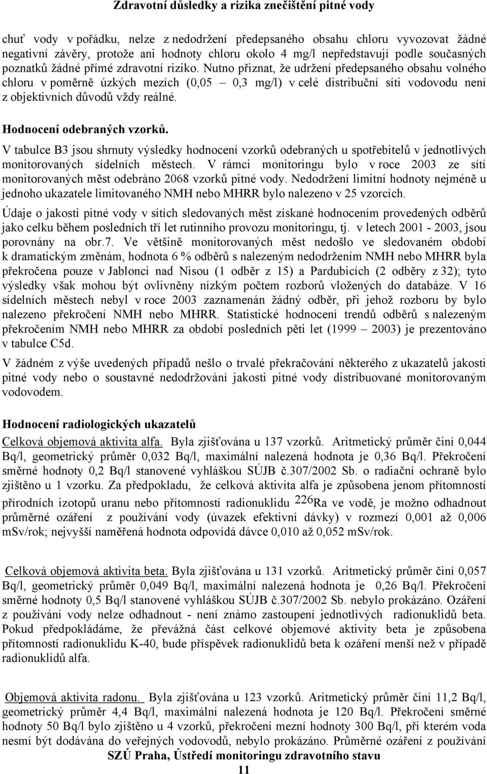 Hodnocení odebraných vzorků. V tabulce B3 jsou shrnuty výsledky hodnocení vzorků odebraných u spotřebitelů v jednotlivých monitorovaných sídelních městech.