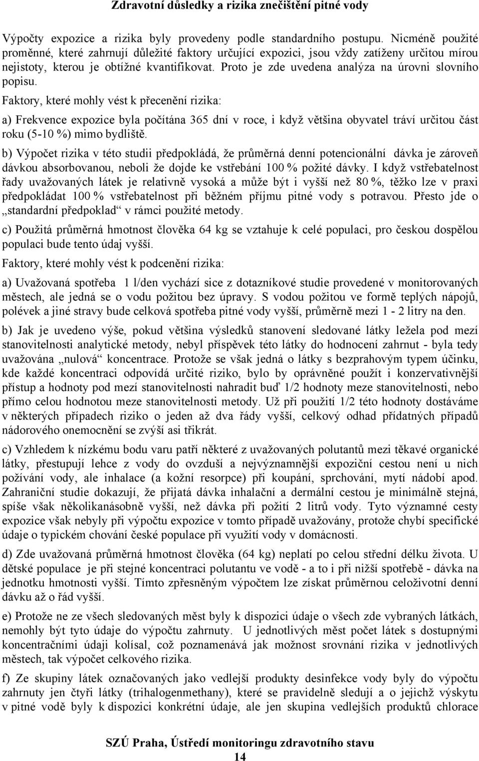 Proto je zde uvedena analýza na úrovni slovního popisu.