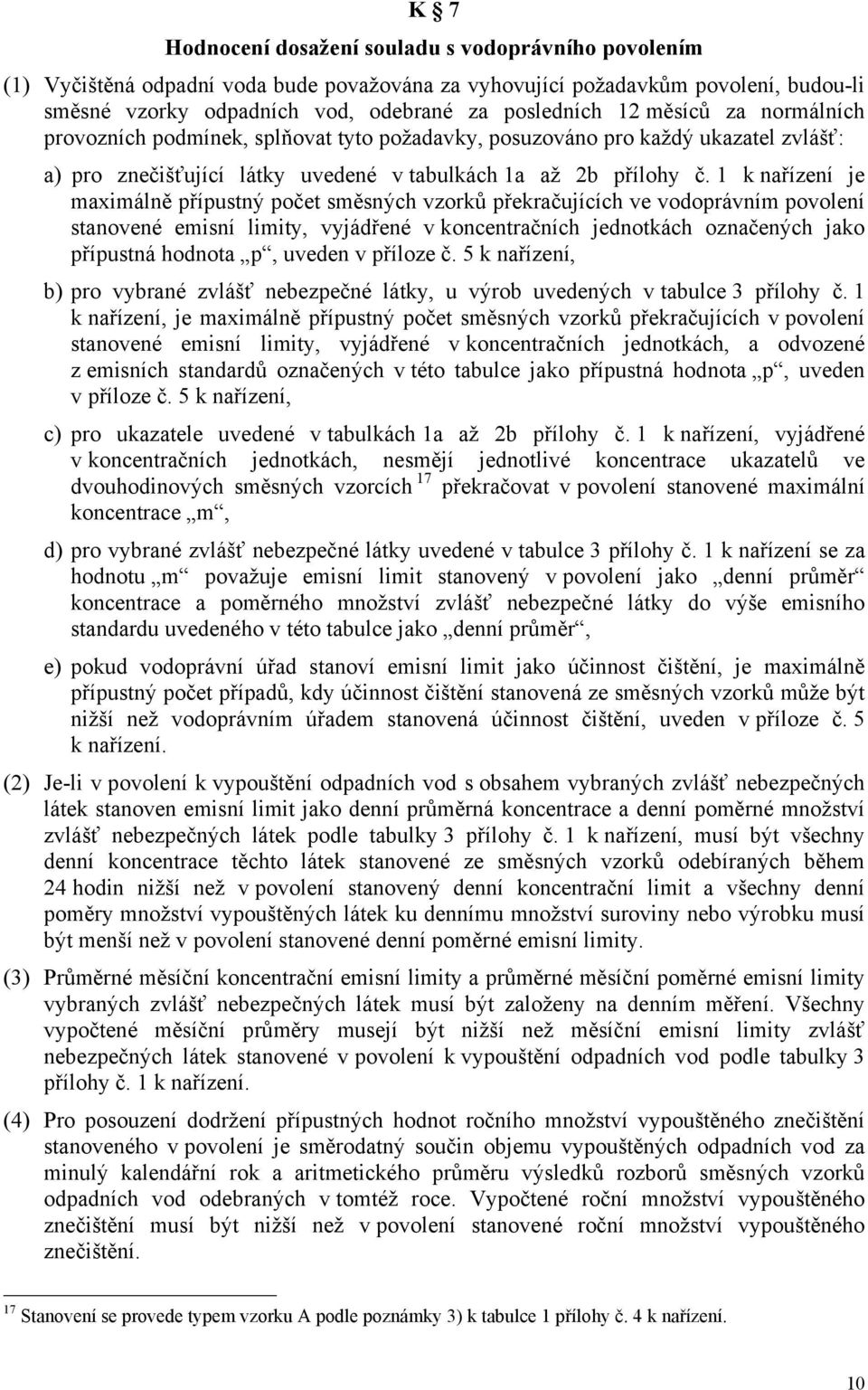 1 k nařízení je maximálně přípustný počet směsných vzorků překračujících ve vodoprávním povolení stanovené emisní limity, vyjádřené v koncentračních jednotkách označených jako přípustná hodnota p,