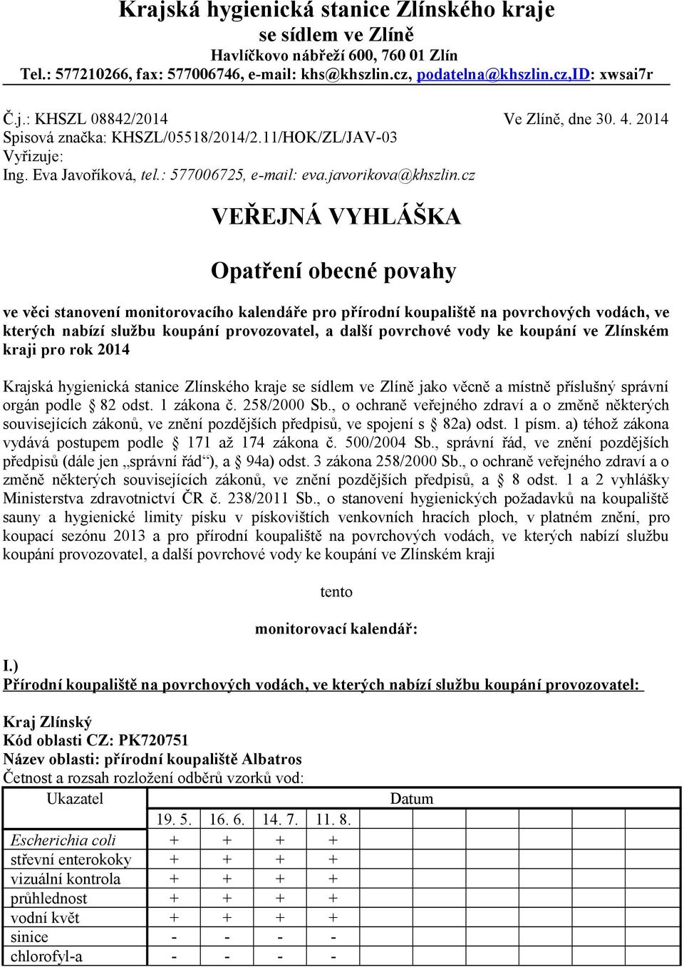 cz VEŘEJNÁ VYHLÁŠKA Opatření obecné povahy ve věci stanovení monitorovacího kalendáře pro přírodní koupaliště na povrchových vodách, ve kterých nabízí službu koupání provozovatel, a další povrchové