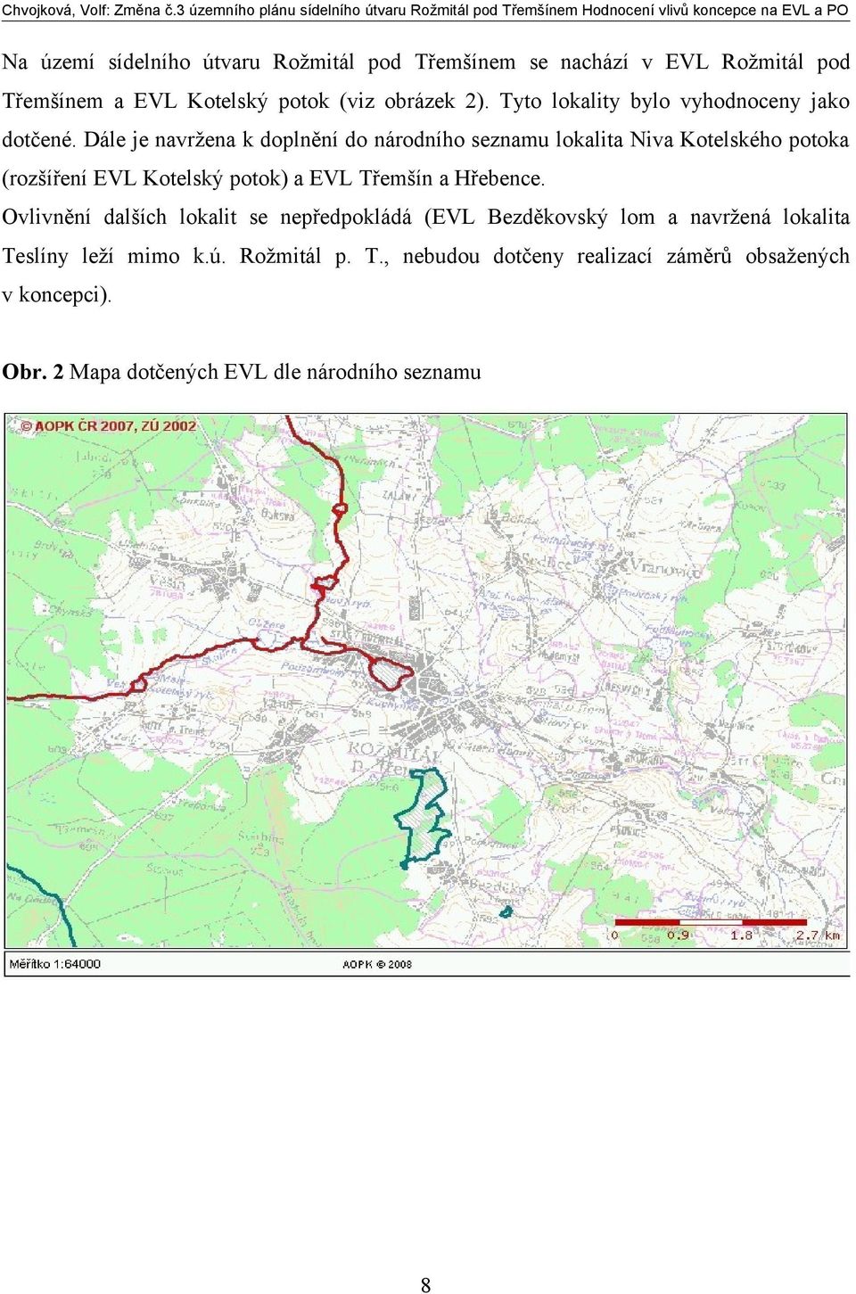 Dále je navržena k doplnění do národního seznamu lokalita Niva Kotelského potoka (rozšíření EVL Kotelský potok) a EVL Třemšín a