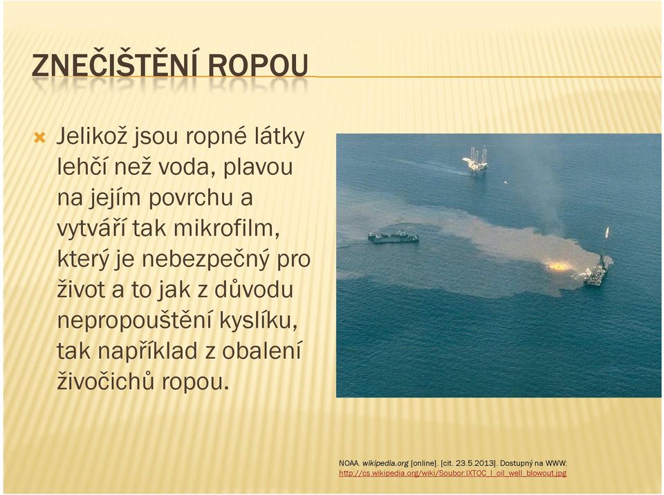 kyslíku, tak například z obalení živočichů ropou. NOAA. wikipedia.org [online]. [cit.