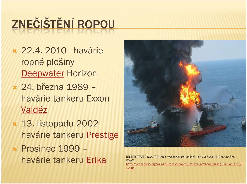 listopadu 2002 havárie tankeru Prestige Prosinec 1999 havárie tankeru Erika UNITED STATES