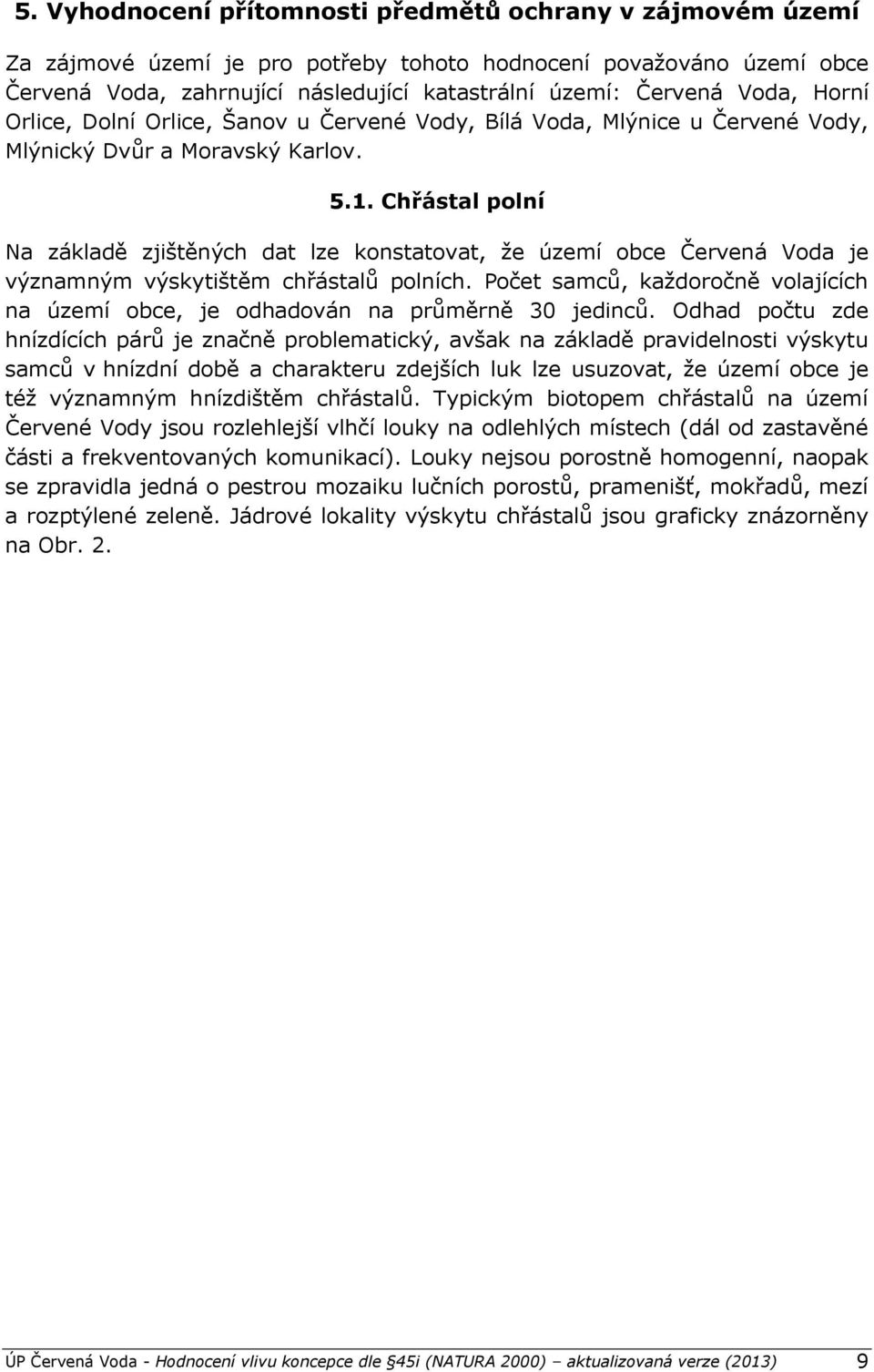 Chřástal polní Na základě zjištěných dat lze konstatovat, že území obce Červená Voda je významným výskytištěm chřástalů polních.
