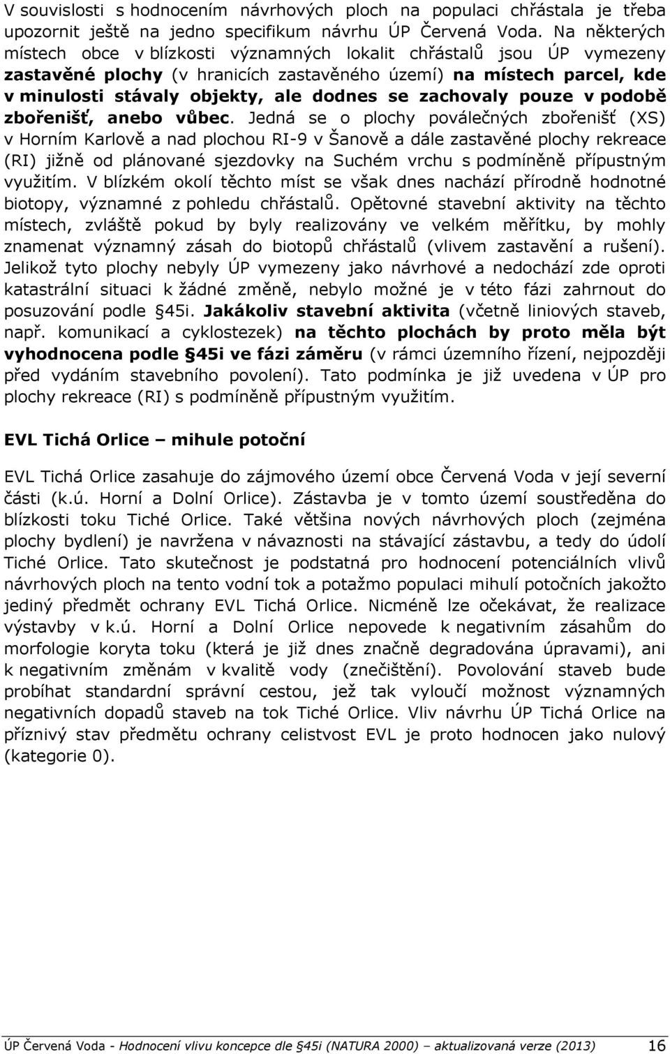 zachovaly pouze v podobě zbořenišť, anebo vůbec.