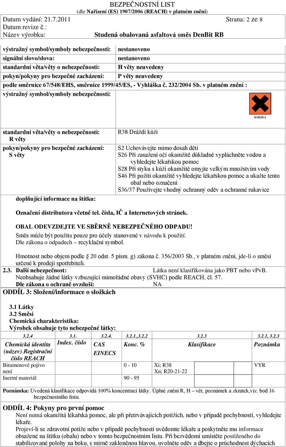 věty neuvedeny podle směrnice 67/548/EHS, směrnice 1999/45/ES, - Vyhláška č. 232/2004 Sb.