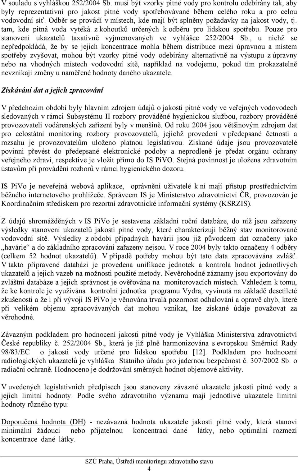 Pouze pro stanovení ukazatelů taxativně vyjmenovaných ve vyhlášce 252/2004 Sb.