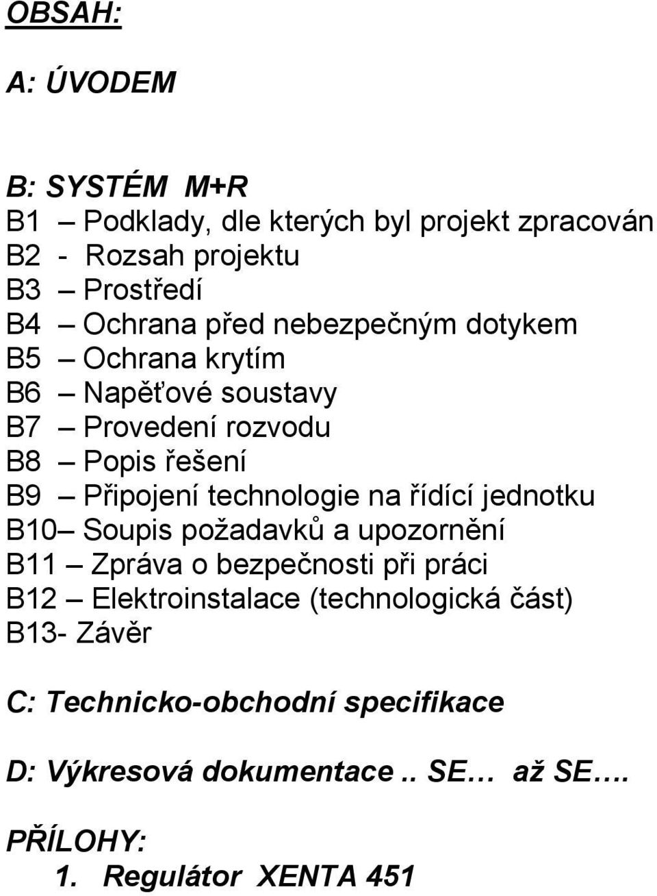 technologie na řídící jednotku B10 Soupis požadavků a upozornění B11 Zpráva o bezpečnosti při práci B12 Elektroinstalace