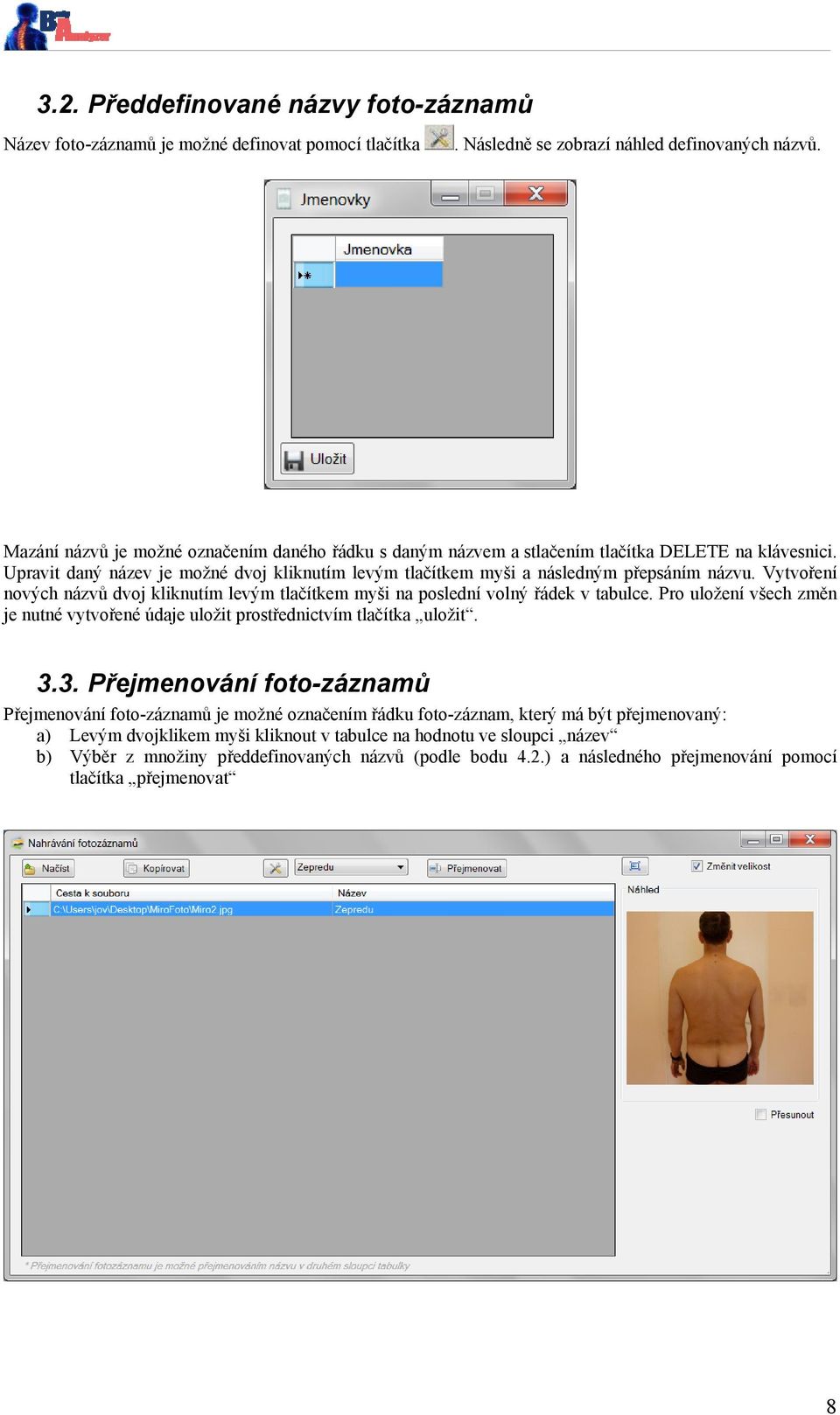 Vytvoření nových názvů dvoj kliknutím levým tlačítkem myši na poslední volný řádek v tabulce. Pro uložení všech změn je nutné vytvořené údaje uložit prostřednictvím tlačítka uložit. 3.