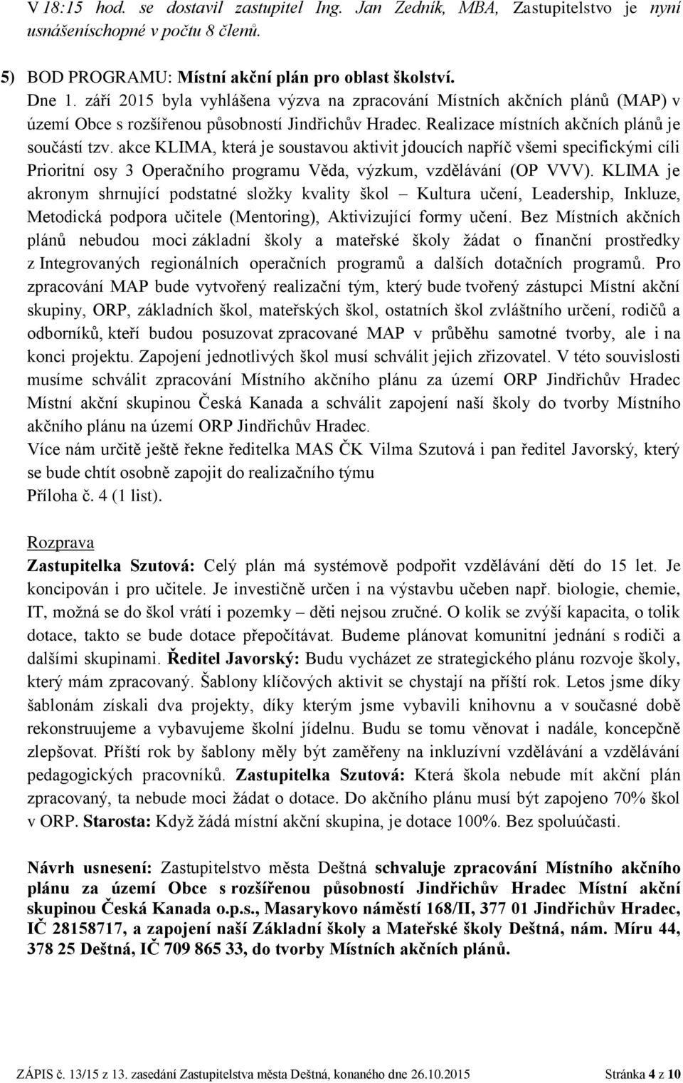akce KLIMA, která je soustavou aktivit jdoucích napříč všemi specifickými cíli Prioritní osy 3 Operačního programu Věda, výzkum, vzdělávání (OP VVV).