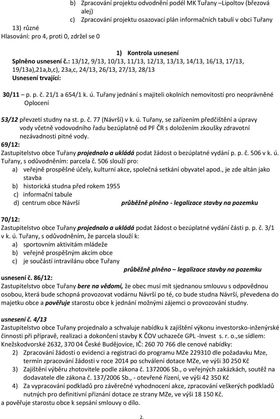 Tuřany jednání s majiteli okolních nemovitostí pro neoprávněné Oplocení 53/12 převzetí studny na st. p. č. 77 (Návrší) v k. ú.