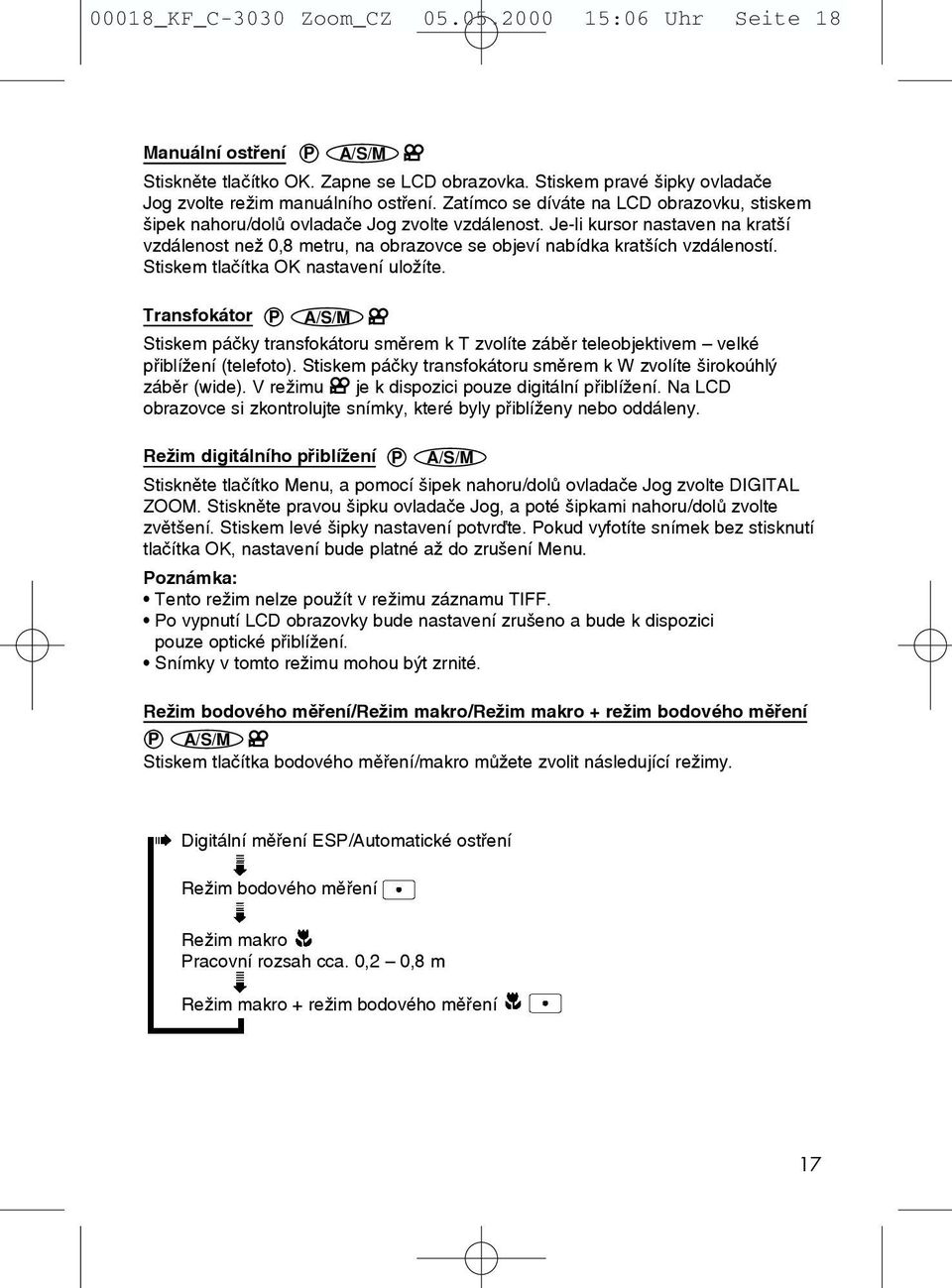 Je-li kursor nastaven na krat í vzdálenost neï 0,8 metru, na obrazovce se objeví nabídka krat ích vzdáleností. Stiskem tlaãítka OK nastavení uloïíte.