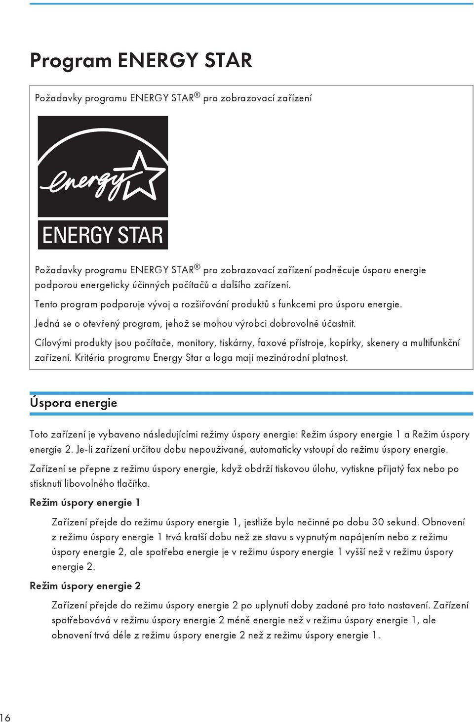 Cílovými produkty jsou počítače, monitory, tiskárny, faxové přístroje, kopírky, skenery a multifunkční zařízení. Kritéria programu Energy Star a loga mají mezinárodní platnost.