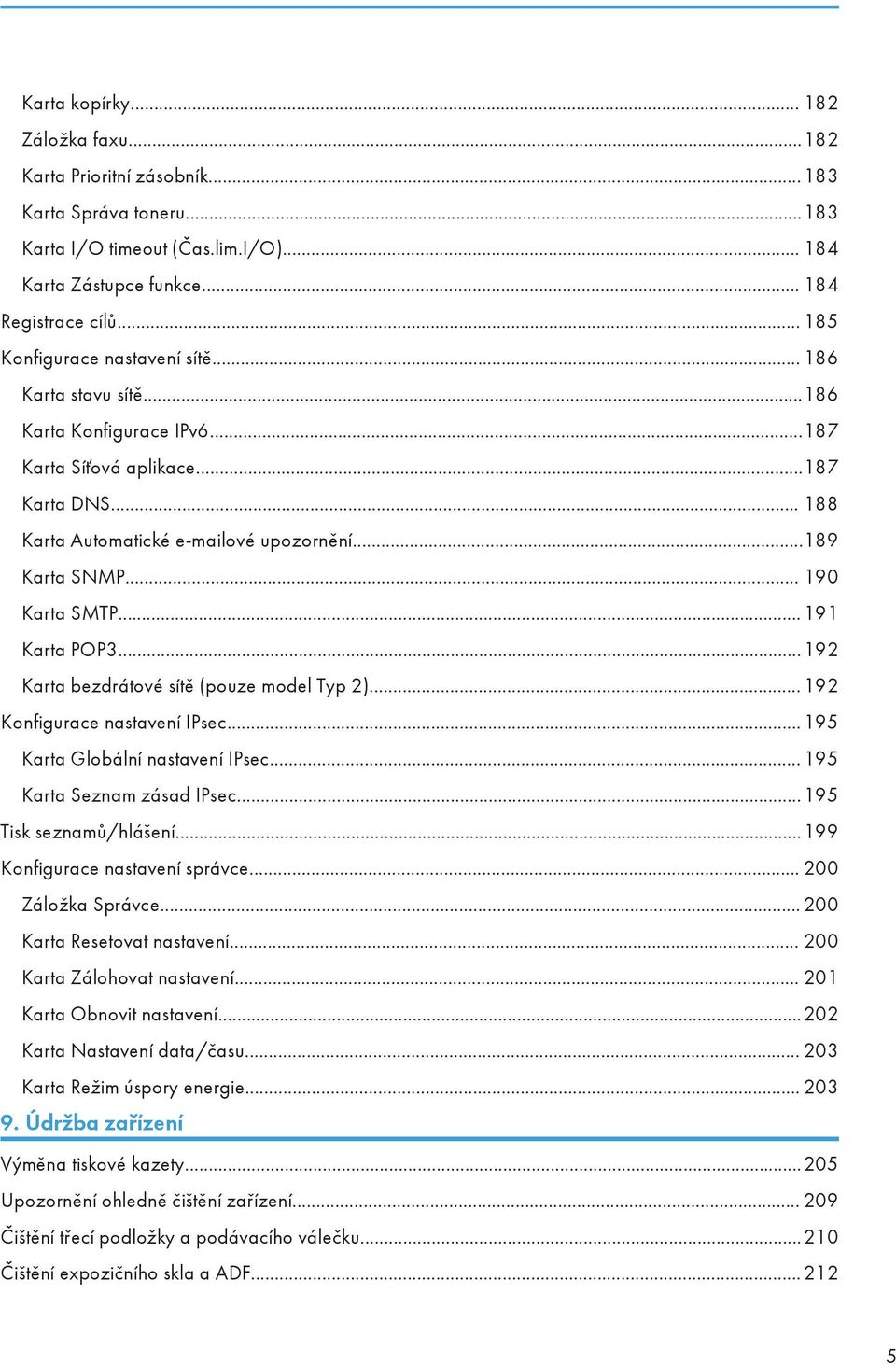 .. 190 Karta SMTP...191 Karta POP3...192 Karta bezdrátové sítě (pouze model Typ 2)...192 Konfigurace nastavení IPsec...195 Karta Globální nastavení IPsec... 195 Karta Seznam zásad IPsec.
