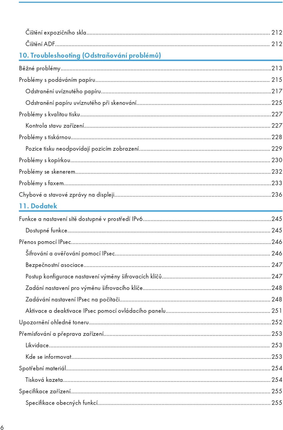 .. 229 Problémy s kopírkou... 230 Problémy se skenerem...232 Problémy s faxem...233 Chybové a stavové zprávy na displeji...236 11. Dodatek Funkce a nastavení sítě dostupné v prostředí IPv6.