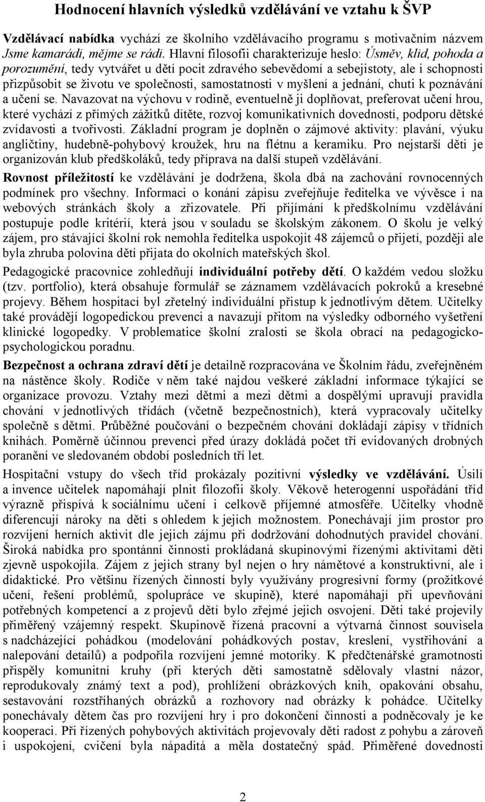 samostatnosti v myšlení a jednání, chuti k poznávání a učení se.