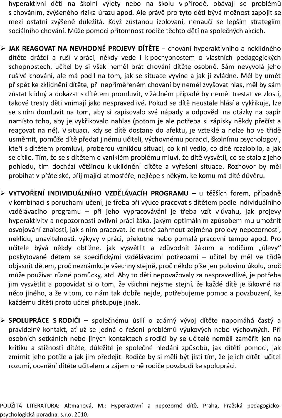 JAK REAGOVAT NA NEVHODNÉ PROJEVY DÍTĚTE chování hyperaktivního a neklidného dítěte dráždí a ruší v práci, někdy vede i k pochybnostem o vlastních pedagogických schopnostech, učitel by si však neměl