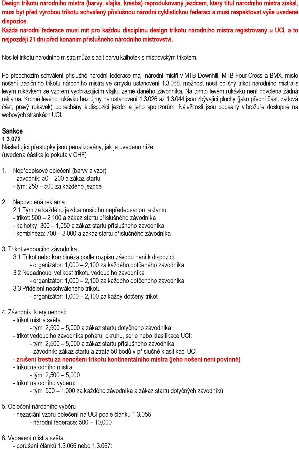 Každá národní musí mít pro každou disciplínu design trikotu národního mistra registrovaný u, a to nejpozd ji dní p ed konáním p íslušného národního mistrovství.