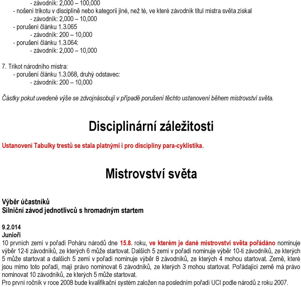 .068, druhý odstavec: závodník: 00 0,000 ástky pokut uvedené výše se zdvojnásobují v p ípad porušení t chto ustanovení b hem mistrovství.