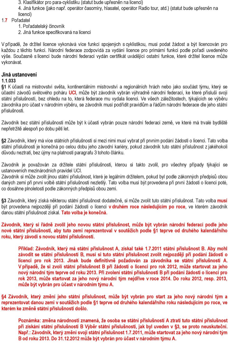 zodpovídá za vydání licence pro primární funkci podle po adí uvedeného výše. Sou asn s licencí bude národní federací vydán certifikát uvád jící ostatní funkce, které držitel licence m že vykonávat.