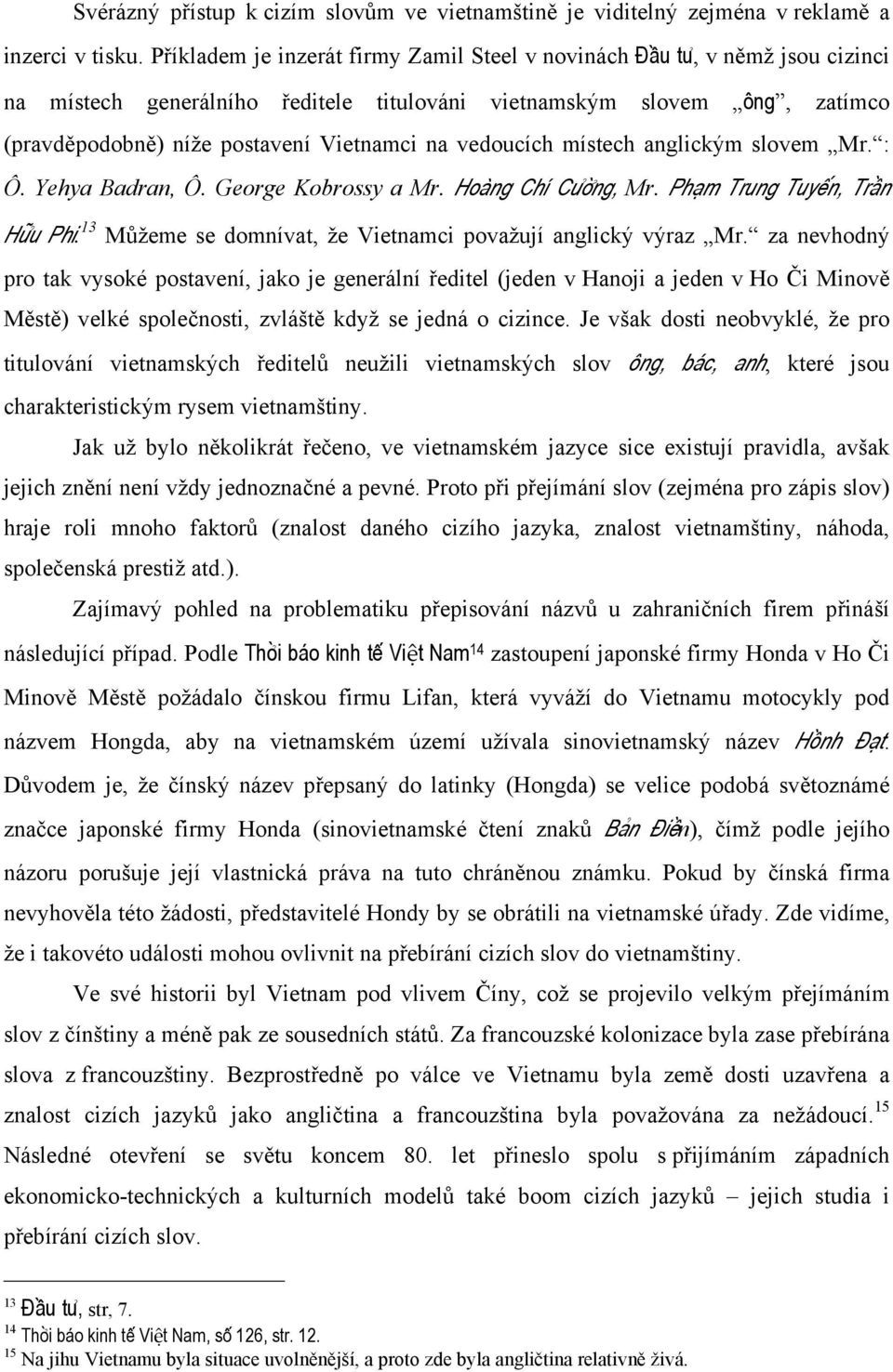 vedoucích místech anglickým slovem Mr. : Ô. Yehya Badran, Ô. George Kobrossy a Mr. Hoàng Chí CÜ ng, Mr. Phåm Trung Tuy n, TrÀn H»u Phi. 13 Můžeme se domnívat, že Vietnamci považují anglický výraz Mr.