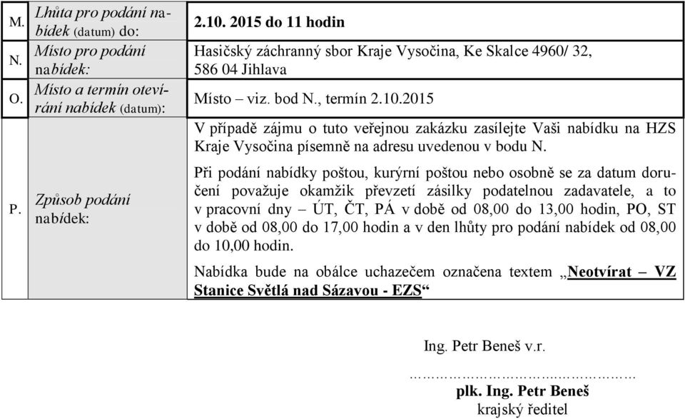 2015 V případě zájmu o tuto veřejnou zakázku zasílejte Vaši nabídku na HZS Kraje Vysočina písemně na adresu uvedenou v bodu N.