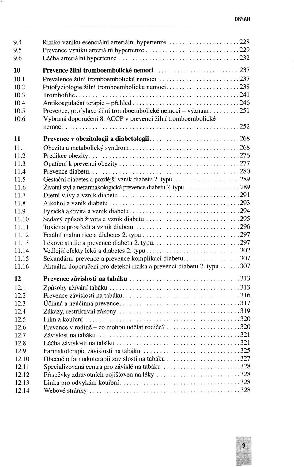 5 Prevence, profylaxe žilní tromboembolické nemoci - význam 251 10.6 Vybraná doporučení 8. ACCP v prevenci žilní tromboembolické nemoci 252 11 Prevence v obezitologii a diabetológii 268 11.