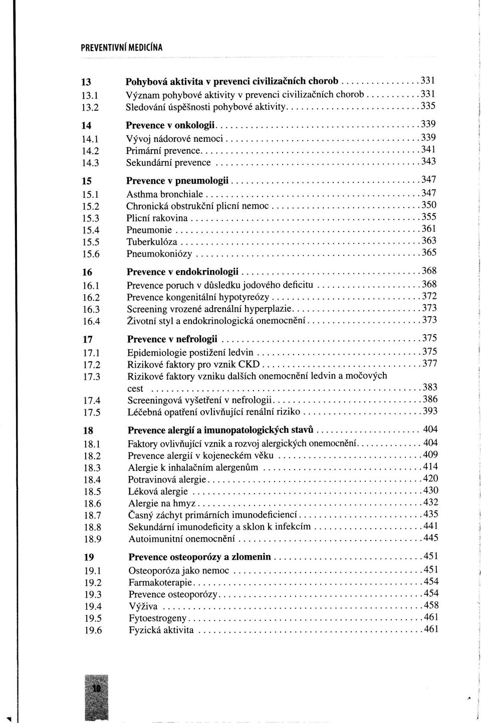 1 Asthma bronchiale 347 15.2 Chronická obštrukční plicní nemoc 350 15.3 Plicní rakovina 355 15.4 Pneumonie 361 15.5 Tuberkulóza 363 15.6 Pneumokoniózy 365 16 Prevence v endokrinologii 368 16.