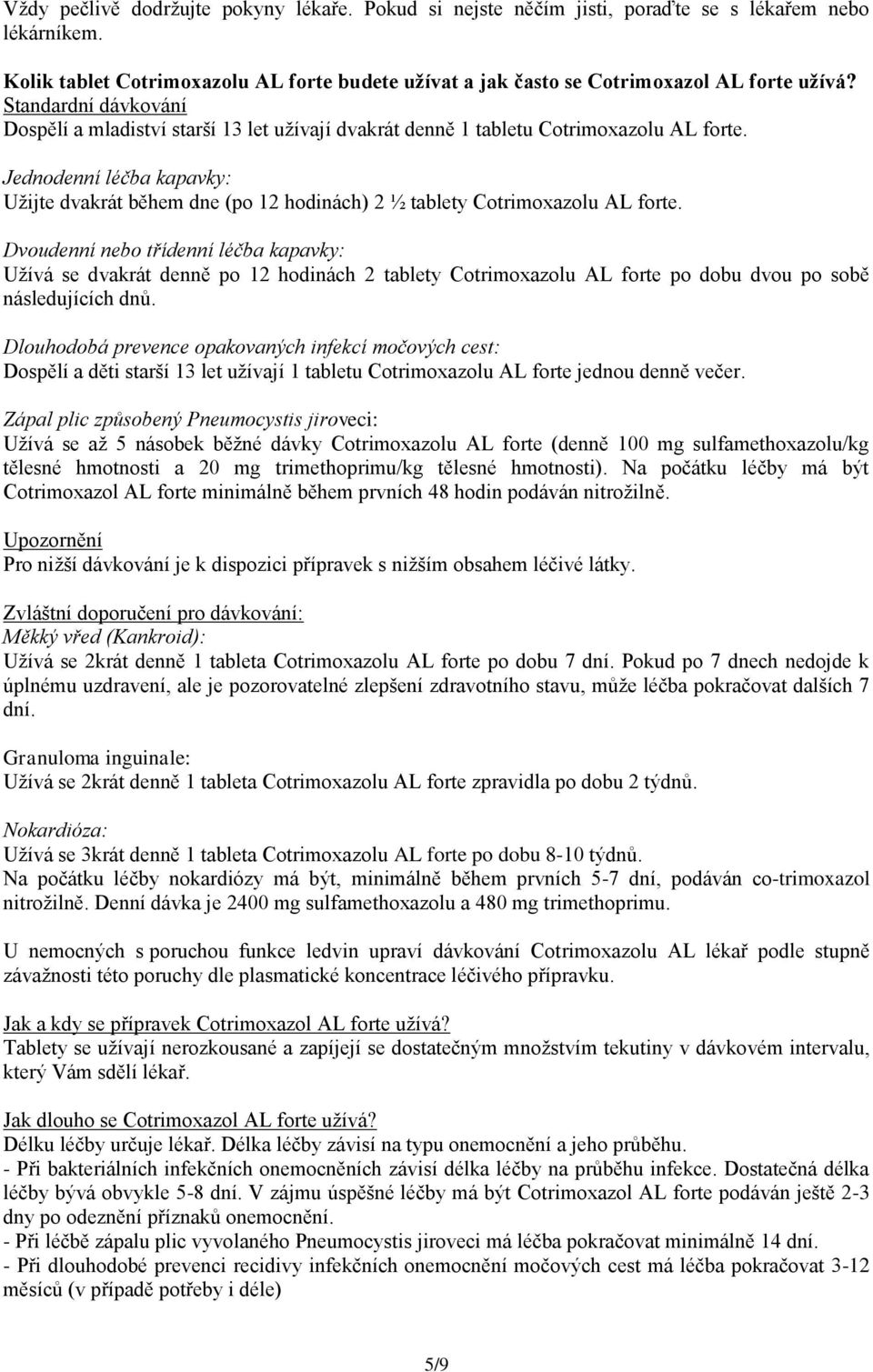 Jednodenní léčba kapavky: Užijte dvakrát během dne (po 12 hodinách) 2 ½ tablety Cotrimoxazolu AL forte.