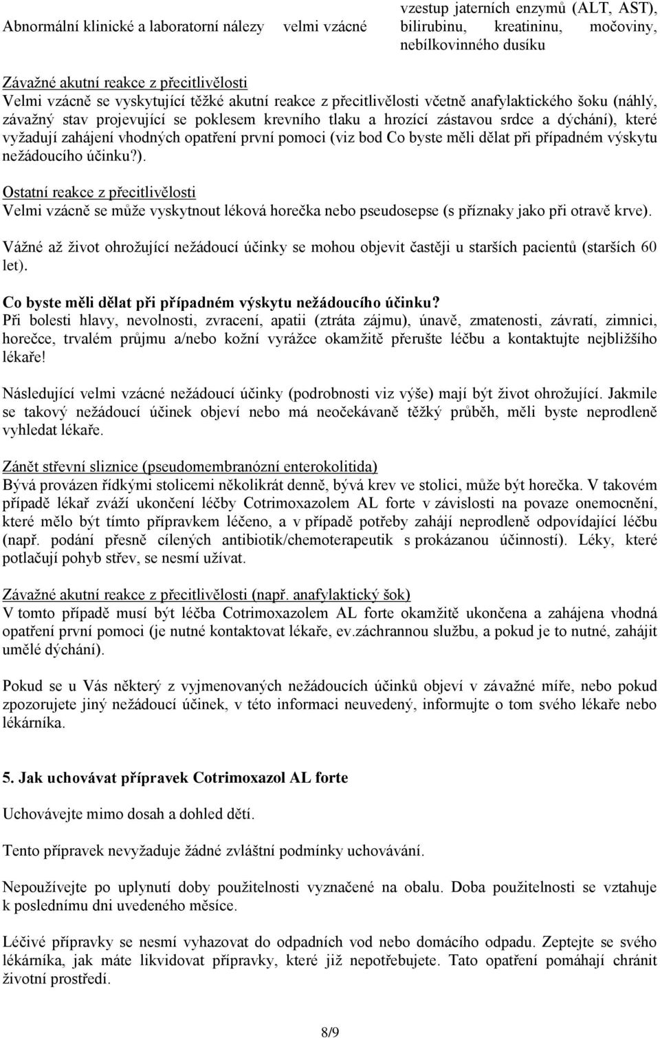 vhodných opatření první pomoci (viz bod Co byste měli dělat při případném výskytu nežádoucího účinku?).