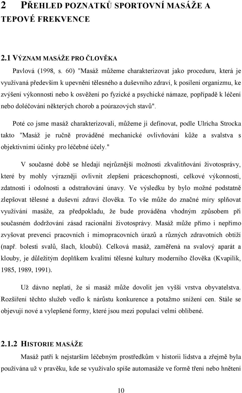 psychické námaze, popřípadě k léčení nebo doléčování některých chorob a poúrazových stavů".