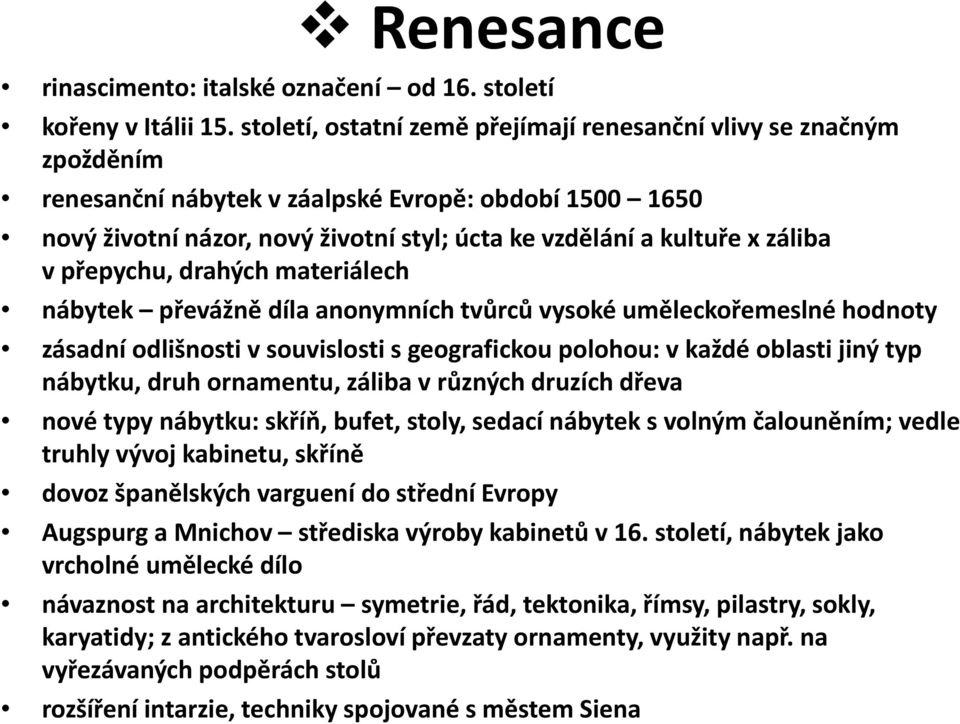 vpřepychu, ř drahých hmateriálech nábytek převážně díla anonymních tvůrců vysoké uměleckořemeslné hodnoty zásadní odlišnosti v souvislosti sgeografickou polohou: vkaždé oblasti jiný typ nábytku, druh
