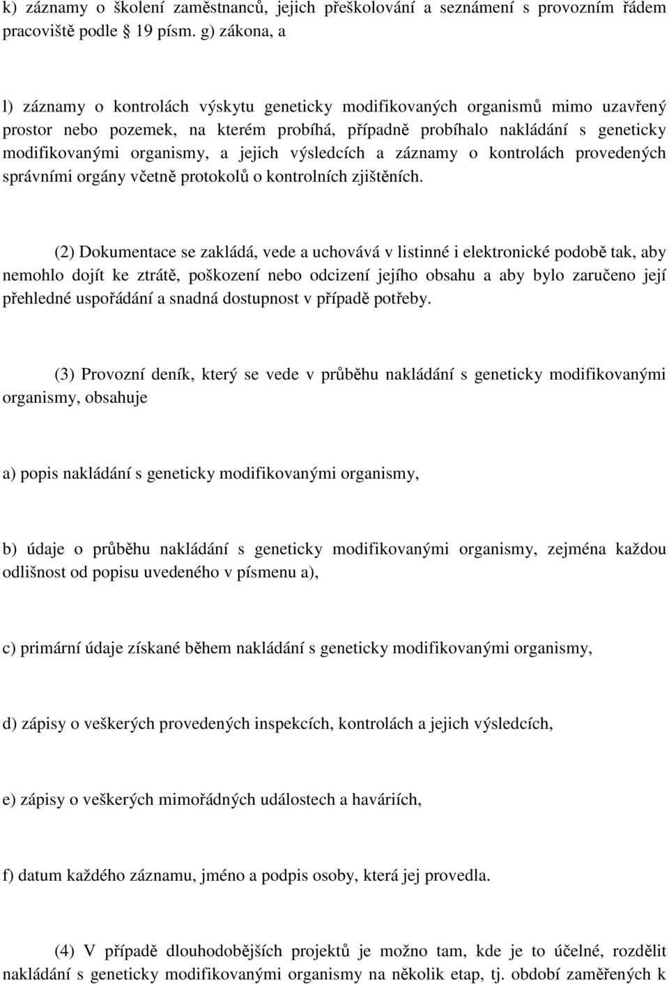 organismy, a jejich výsledcích a záznamy o kontrolách provedených správními orgány včetně protokolů o kontrolních zjištěních.