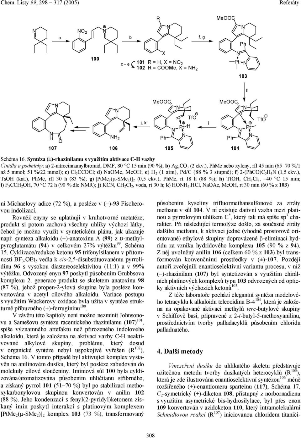 ), PhMe nebo xyleny, rfl 45 min (65 70 %/1 až 5 mmol; 51 %/22 mmol); c) Cl 3 CCCl; d) ame, Me; e) 2 (1 atm), Pd/C (88 % 3 stupně); f) 2-(PhC)C 5 4 (1,5 ekv.), Ts (kat.
