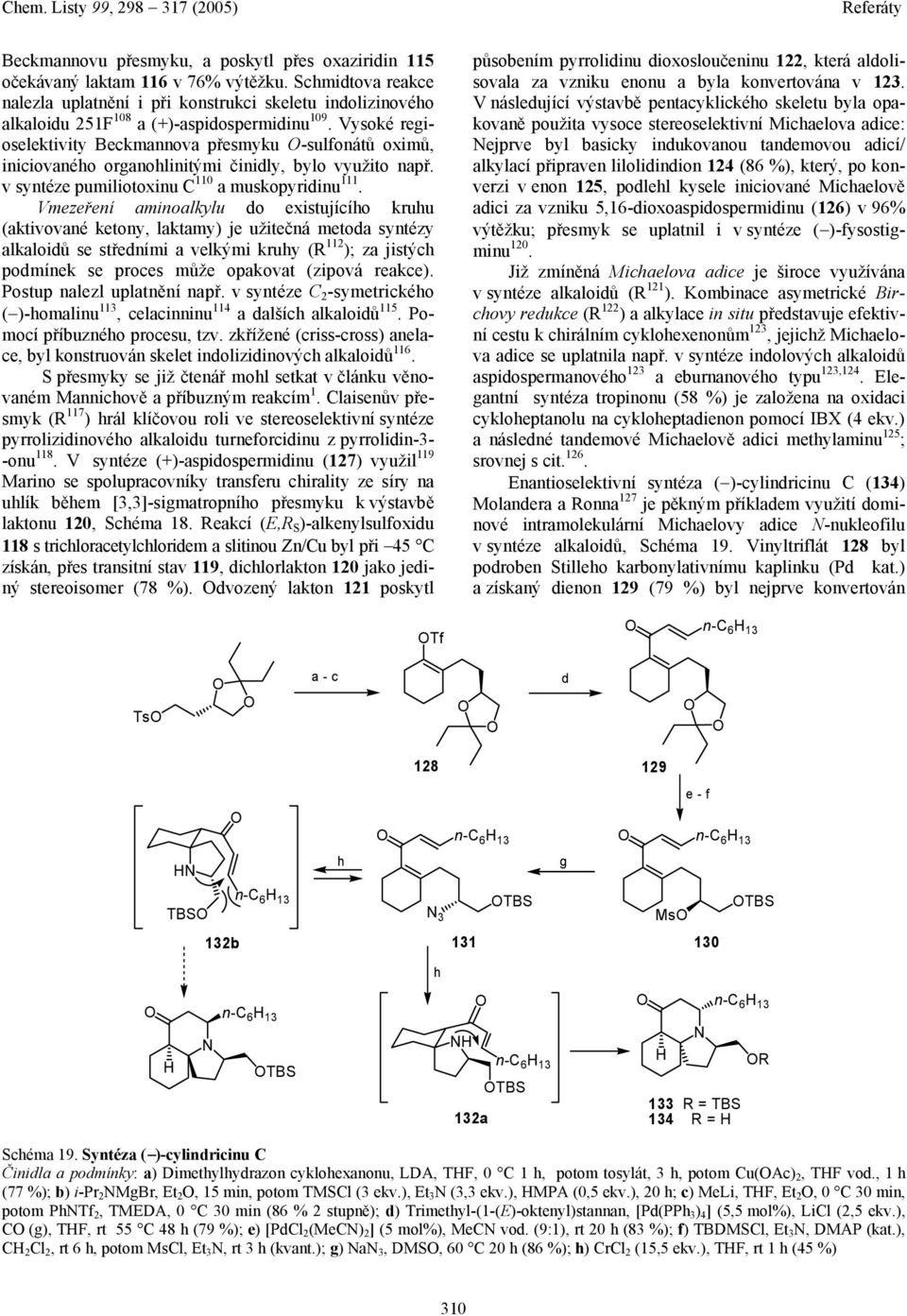 Vysoké regioselektivity Beckmannova přesmyku -sulfonátů oximů, iniciovaného organohlinitými činidly, bylo využito např. v syntéze pumiliotoxinu C 110 a muskopyridinu 111.