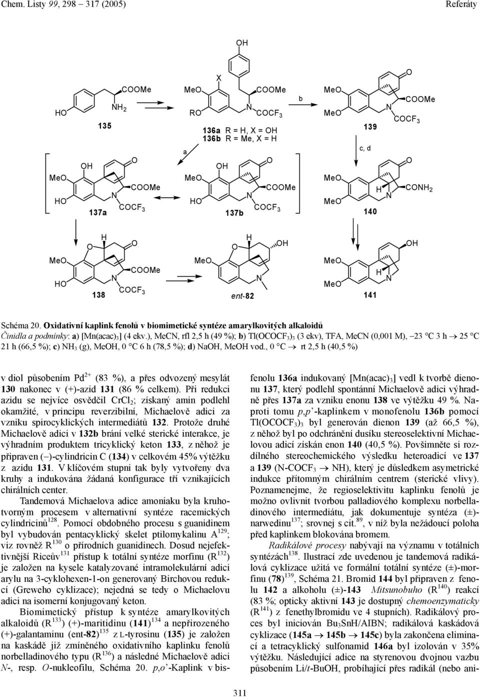 ), MeC, rfl 2,5 h (49 %); b) Tl(CCF 3 ) 3 (3 ekv), TFA, MeC (0,001 M), 23 C 3 h 25 C 21 h (66,5 %); c) 3 (g), Me, 0 C 6 h (78,5 %); d) a, Me vod.